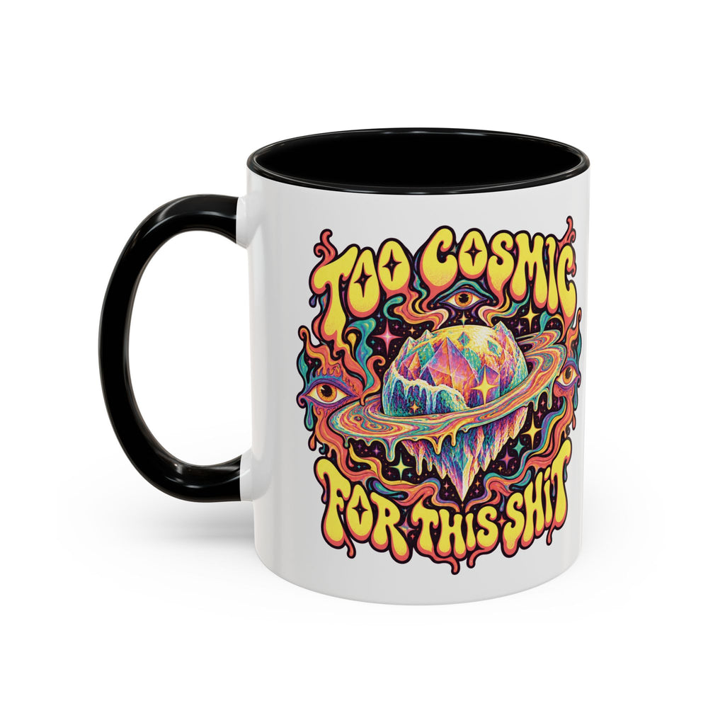 Too Cosmic for This Shit Psychedelic Mug, 11oz Colour Accent Coffee Cup, ShmeeShmo