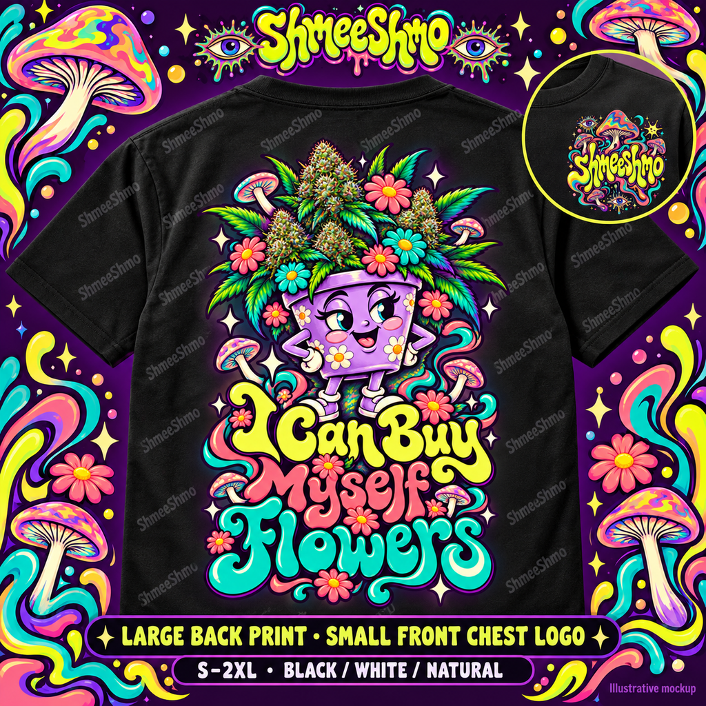 I Can Buy Myself Flowers Flowerpot T-Shirt, Psychedelic Back Print, ShmeeShmo