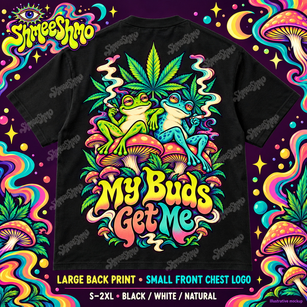 My Buds Get Me T-Shirt, Psychedelic Back Print, ShmeeShmo