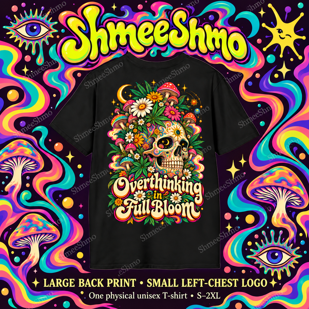 Overthinking in Full Bloom T-Shirt, Psychedelic Back Print, ShmeeShmo