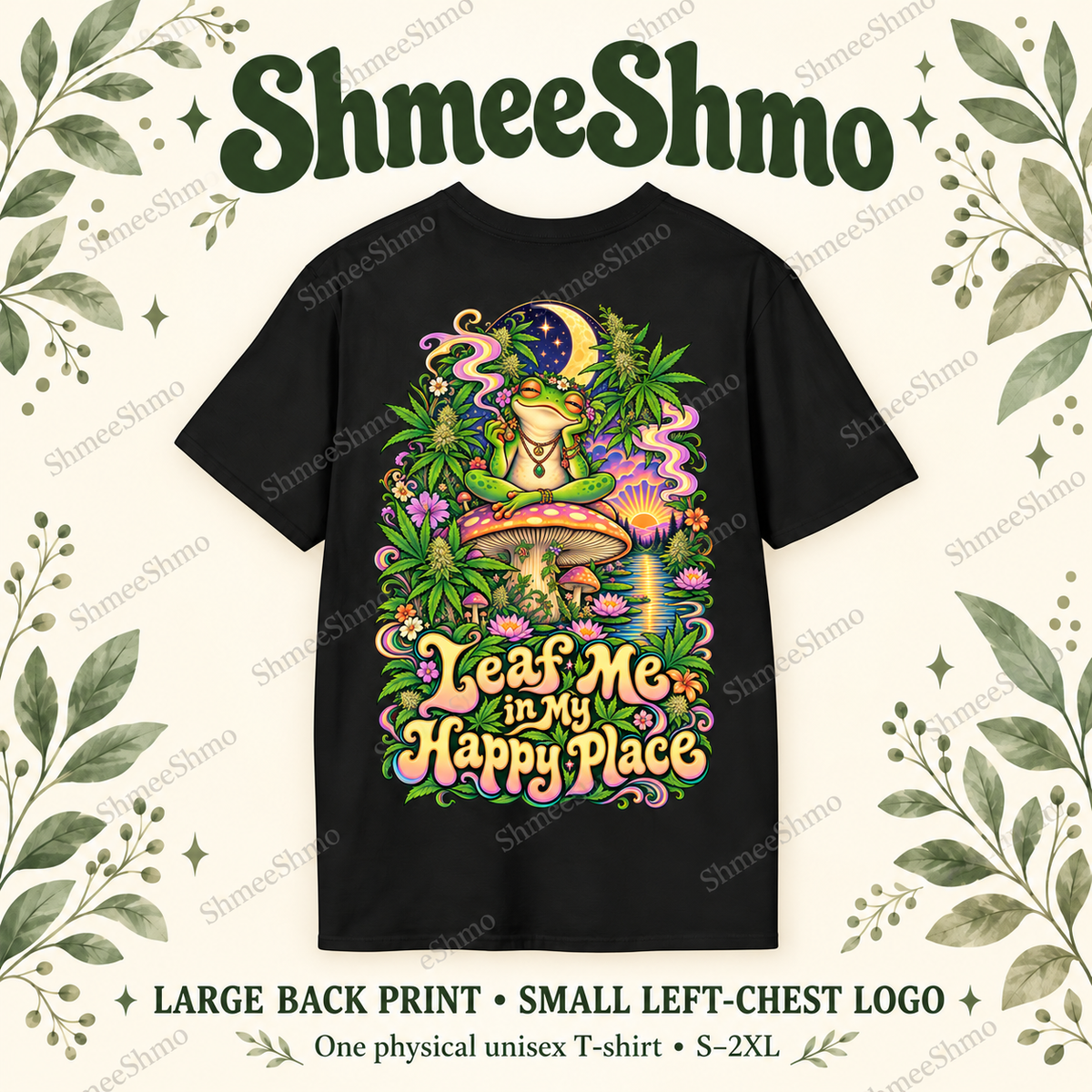 Leaf Me in My Happy Place T-Shirt, Psychedelic Back Print, ShmeeShmo