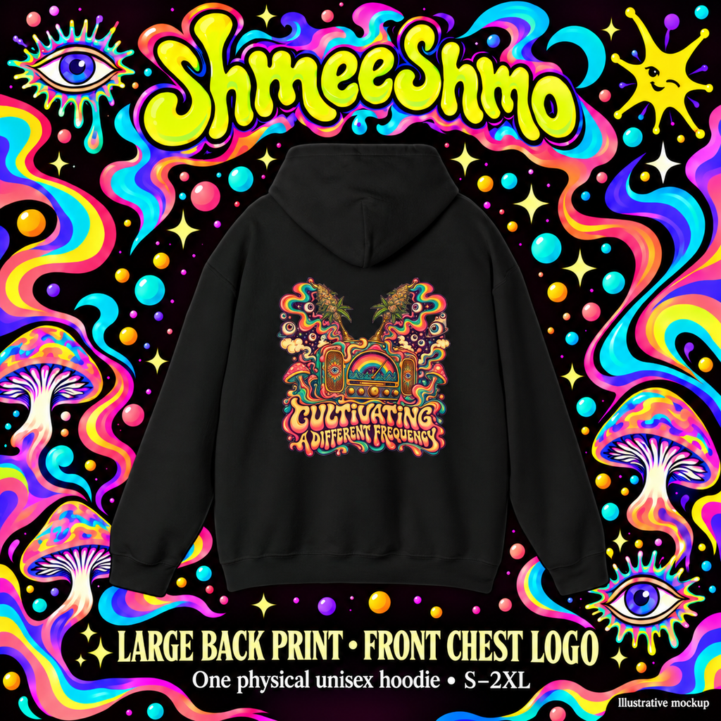 Cultivating a Different Frequency Psychedelic Hoodie, Large Back Print & Small ShmeeShmo Chest Logo