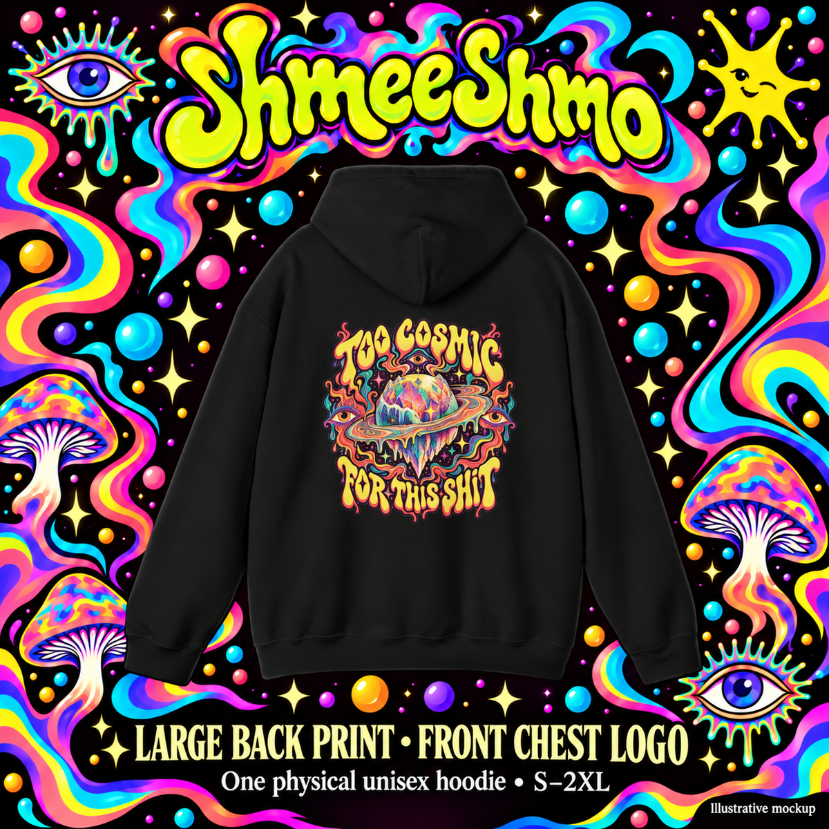 Too Cosmic for This Shit Psychedelic Hoodie, Large Back Print & Small ShmeeShmo Chest Logo