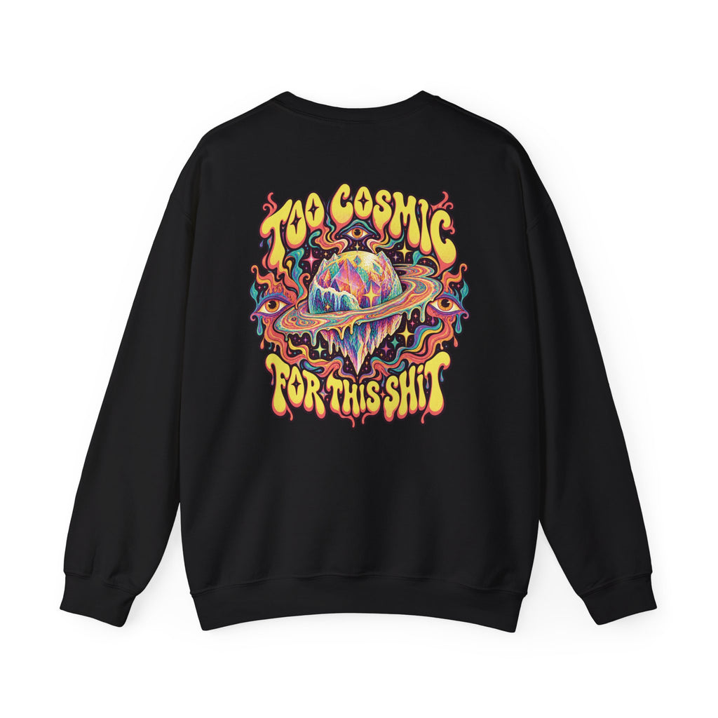 Too Cosmic for This Shit Psychedelic Sweatshirt, Large Back Print & Small ShmeeShmo Chest Logo