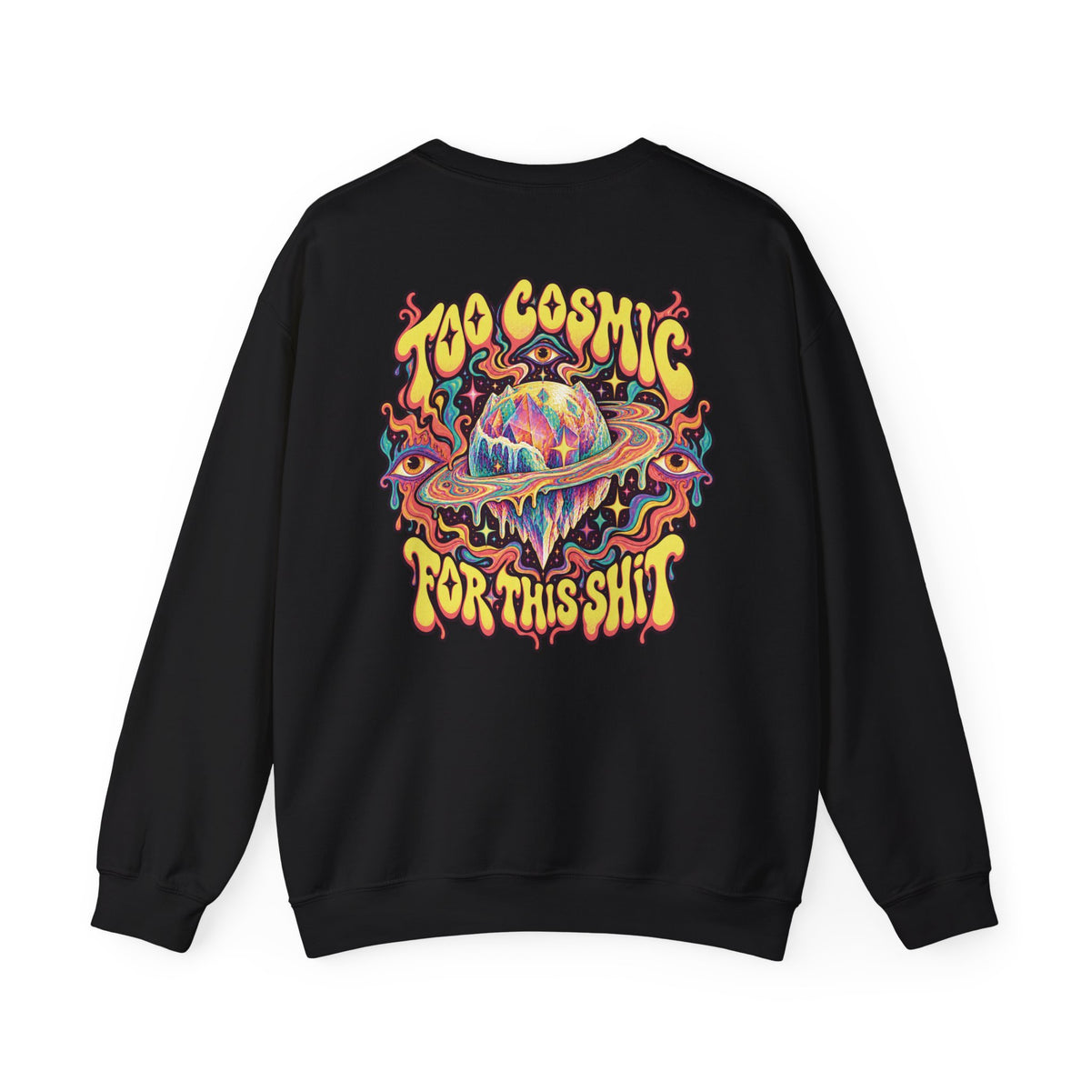 Too Cosmic for This Shit Psychedelic Sweatshirt, Large Back Print & Small ShmeeShmo Chest Logo