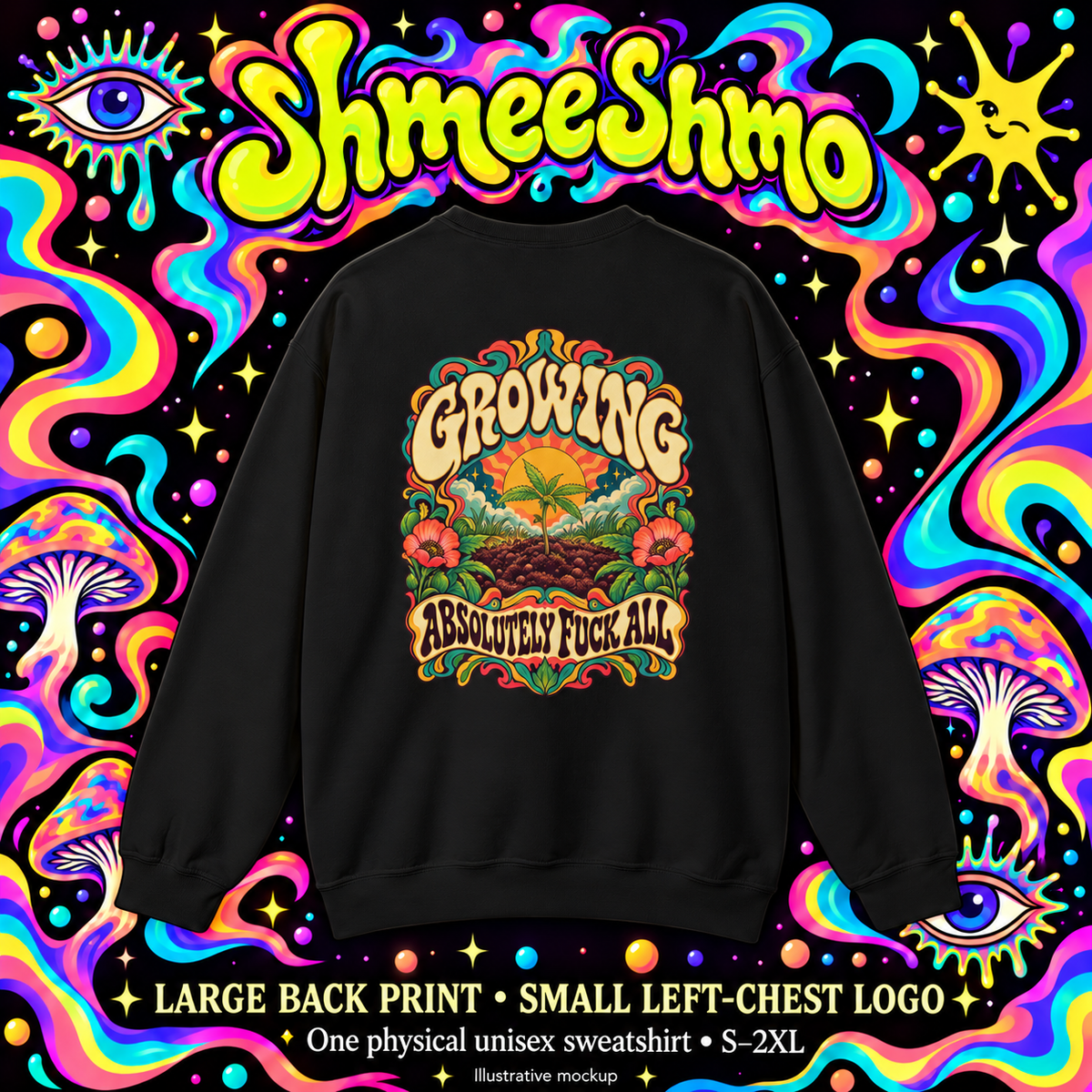Growing Absolutely Fuck All Psychedelic Sweatshirt, Large Back Print & Small ShmeeShmo Chest Logo