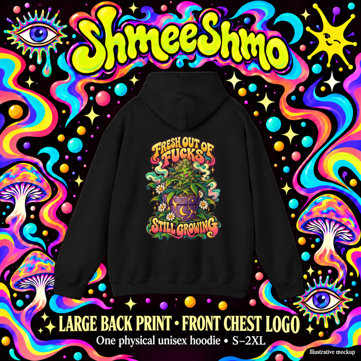 Fresh Out of Fucks, Still Growing Psychedelic Hoodie, Large Back Print & Small ShmeeShmo Chest Logo