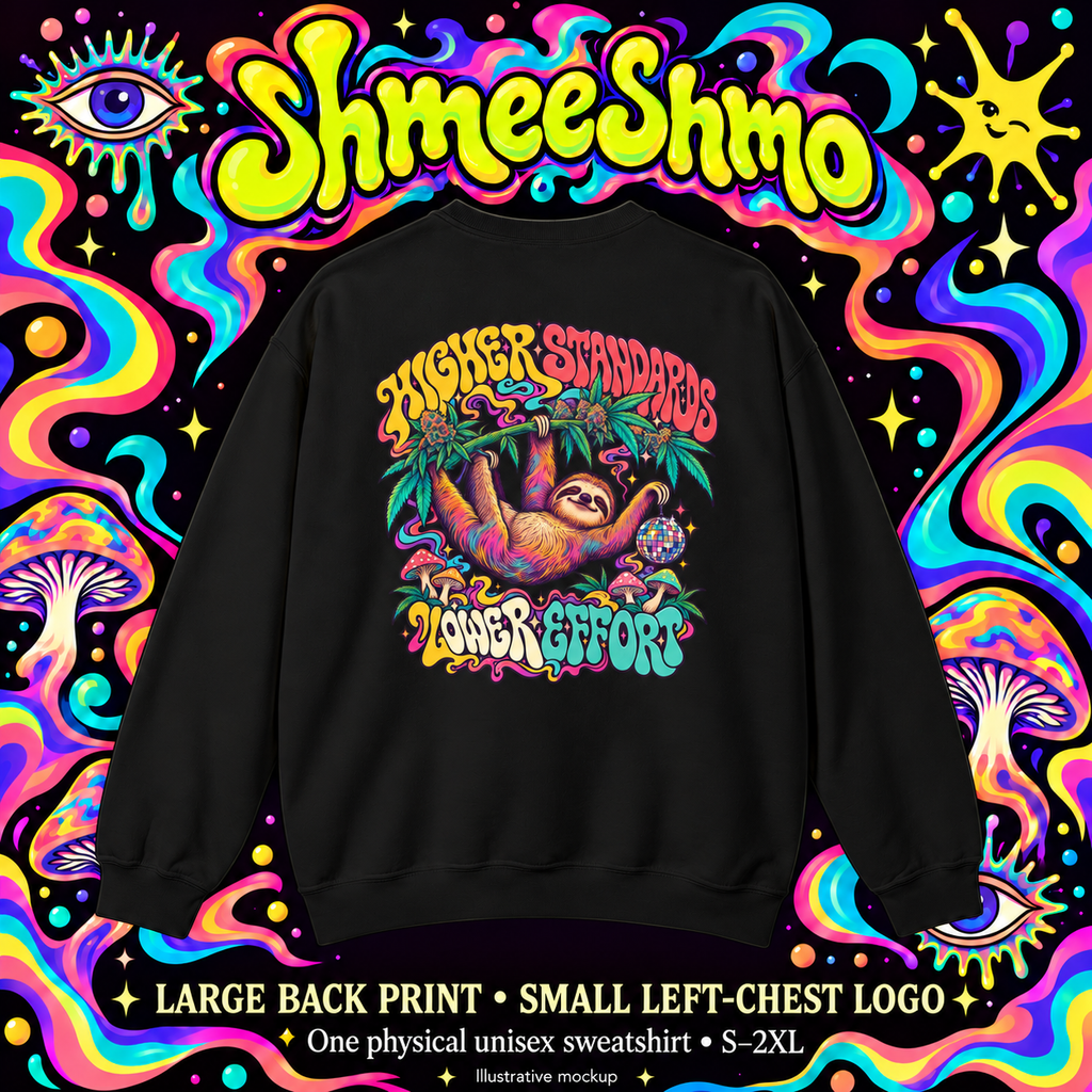 Higher Standards, Lower Effort Psychedelic Sweatshirt, Large Back Print & Small ShmeeShmo Chest Logo