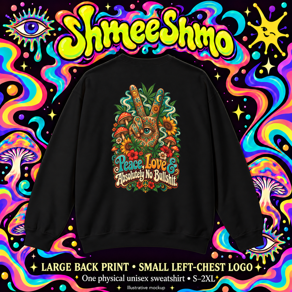 Peace, Love & Absolutely No Bullshit Sweatshirt, Psychedelic Back Print, ShmeeShmo