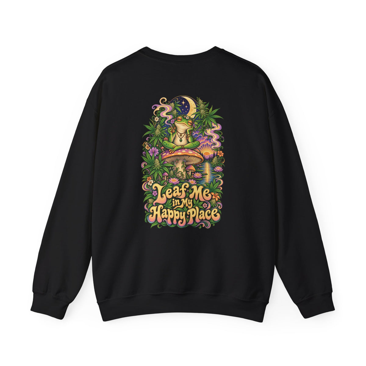 Leaf Me in My Happy Place Sweatshirt, Psychedelic Back Print, ShmeeShmo