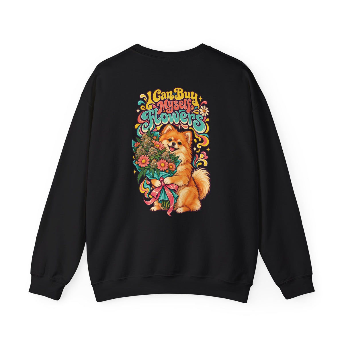I Can Buy Myself Flowers Pomeranian Sweatshirt, Large Back Print, ShmeeShmo