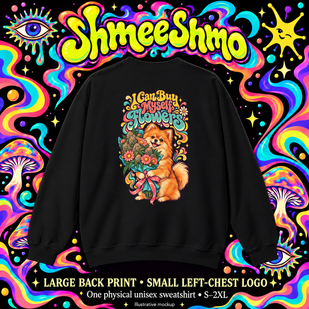 I Can Buy Myself Flowers Pomeranian Sweatshirt, Large Back Print, ShmeeShmo