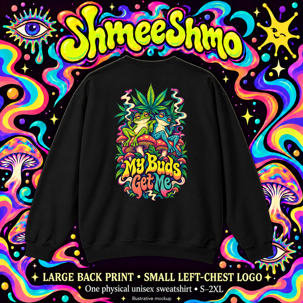 My Buds Get Me Sweatshirt, Psychedelic Back Print, ShmeeShmo