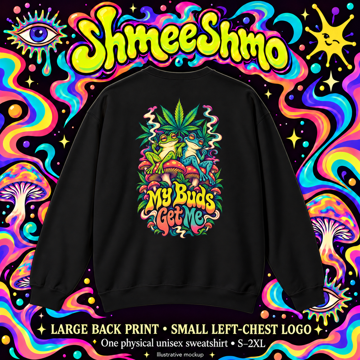 My Buds Get Me Sweatshirt, Psychedelic Back Print, ShmeeShmo