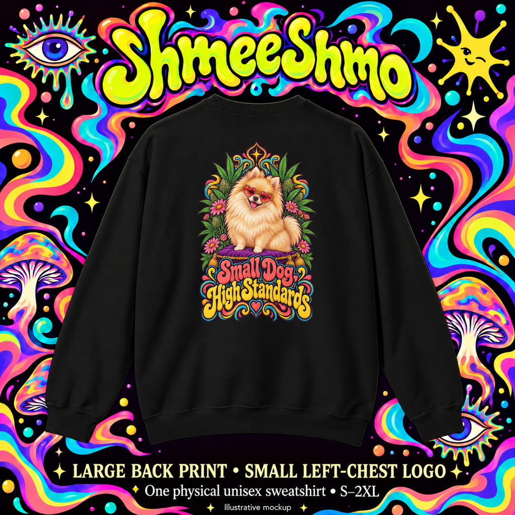 Small Dog, High Standards Pomeranian Sweatshirt, Large Back Print, ShmeeShmo