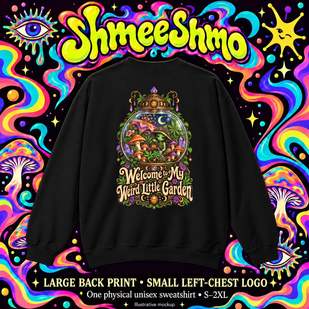 Welcome to My Weird Little Garden Sweatshirt, Psychedelic Back Print, ShmeeShmo