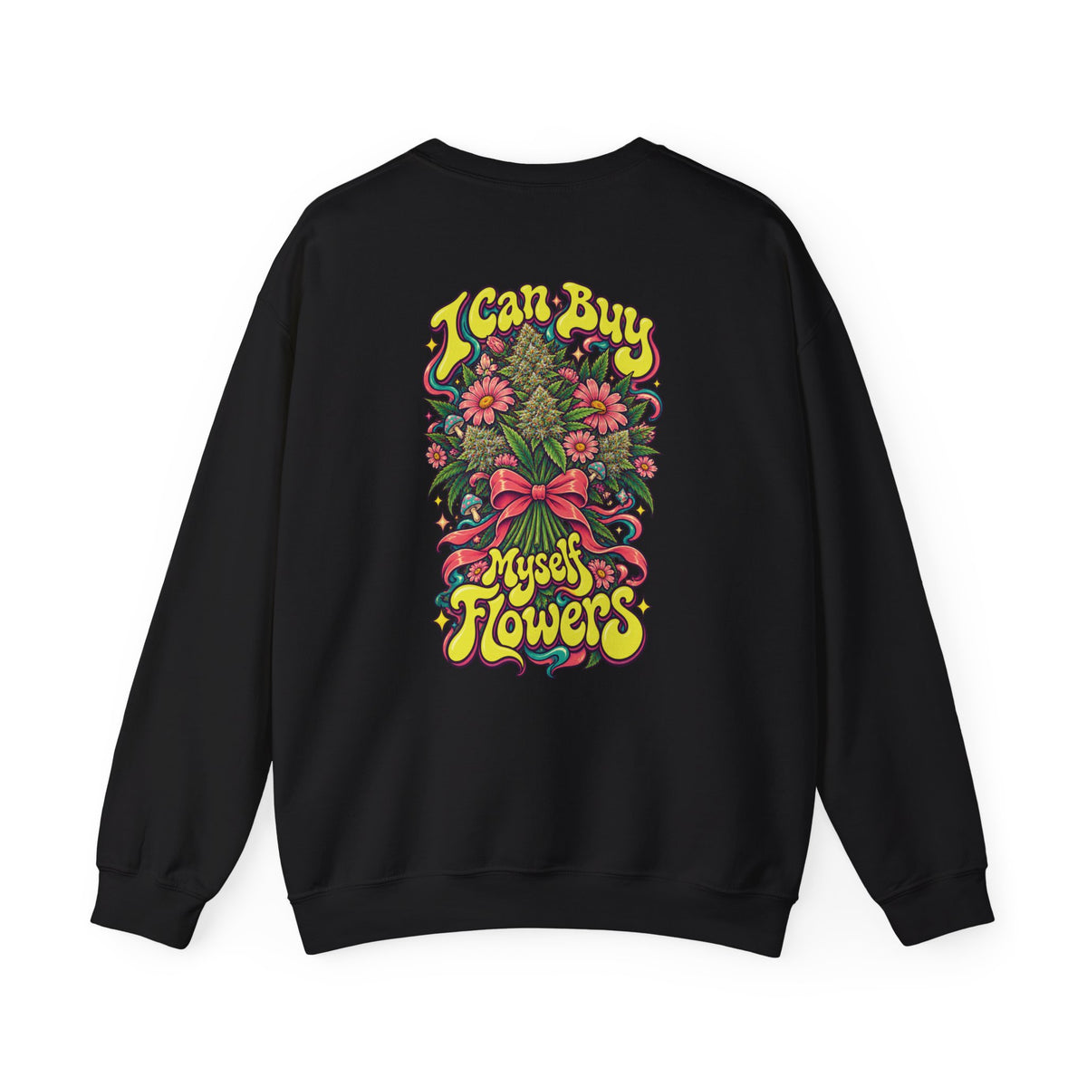 I Can Buy Myself Flowers Bouquet Sweatshirt, Psychedelic Back Print, ShmeeShmo