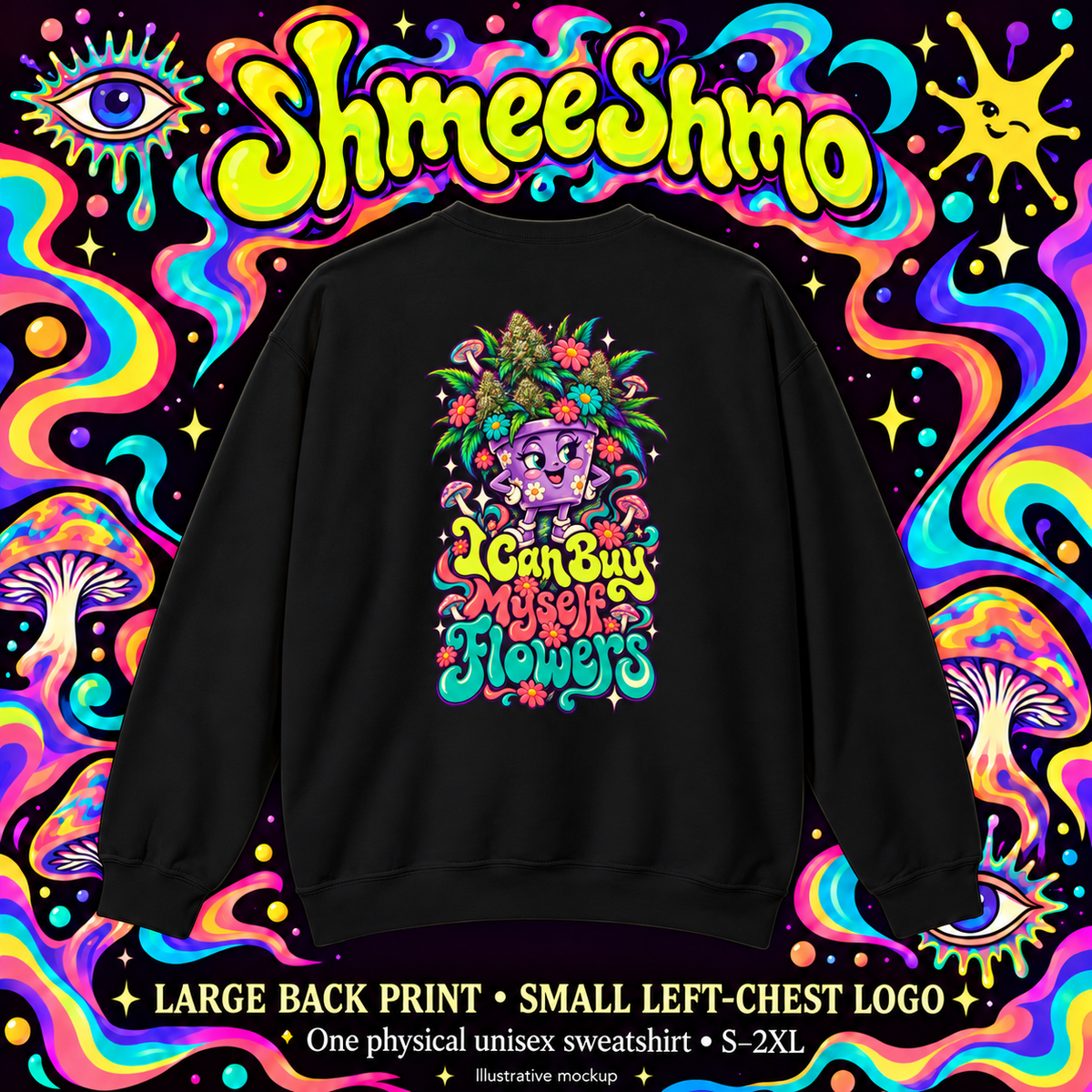 I Can Buy Myself Flowers Flowerpot Sweatshirt, Psychedelic Back Print, ShmeeShmo
